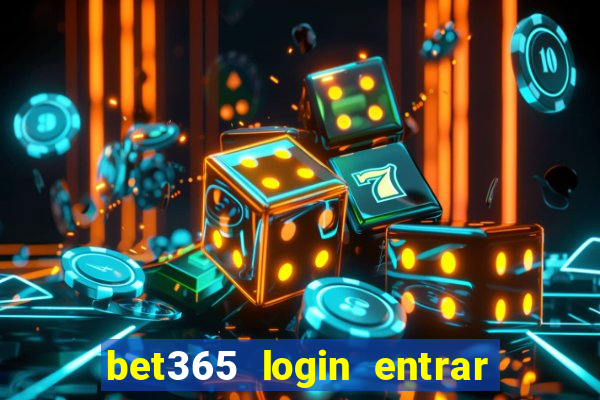 bet365 login entrar agora direto