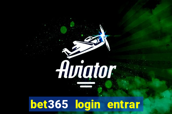 bet365 login entrar agora direto