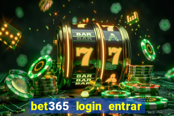 bet365 login entrar agora direto