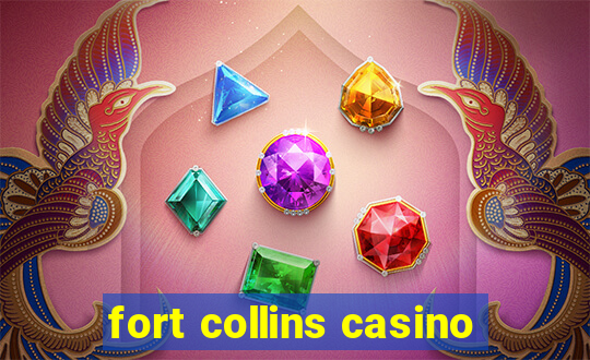 fort collins casino