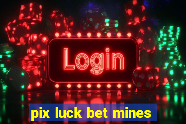 pix luck bet mines