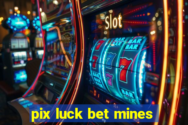 pix luck bet mines