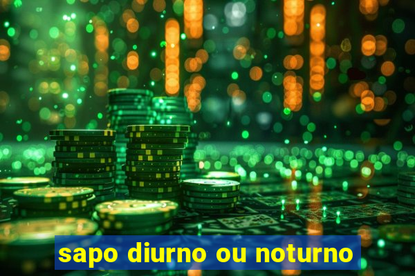 sapo diurno ou noturno