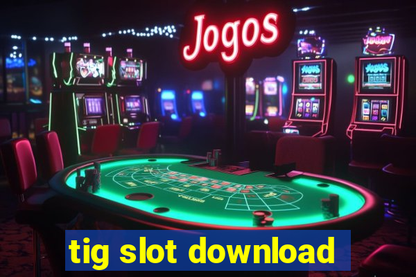 tig slot download