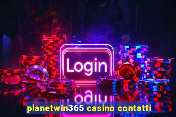 planetwin365 casino contatti