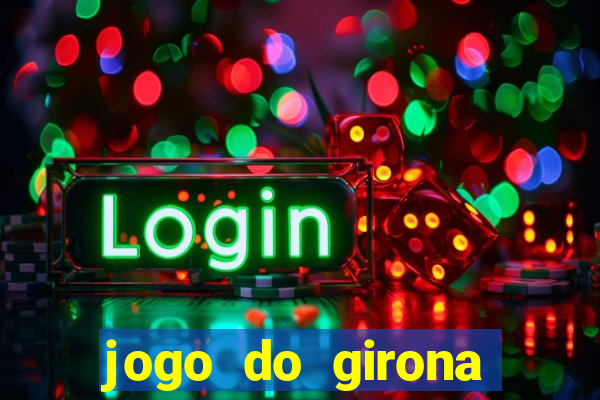 jogo do girona onde assistir