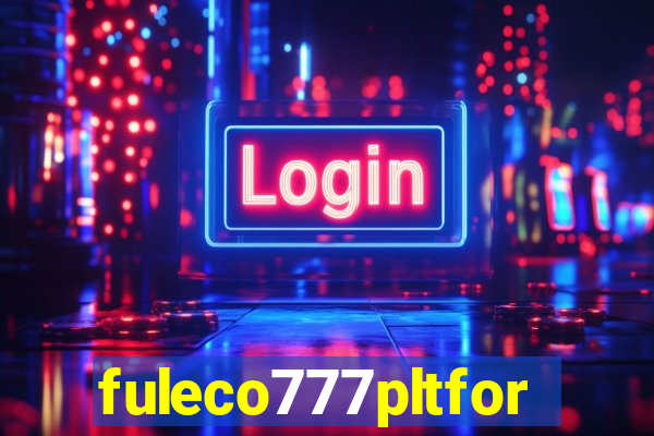 fuleco777pltfor