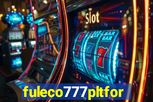 fuleco777pltfor