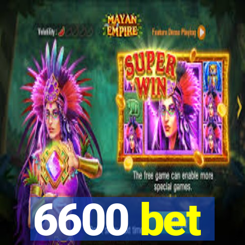 6600 bet