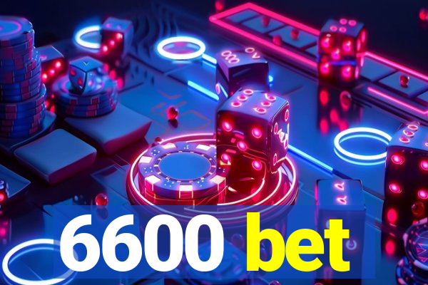 6600 bet