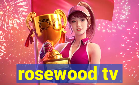 rosewood tv