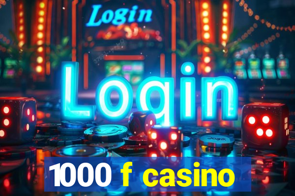 1000 f casino