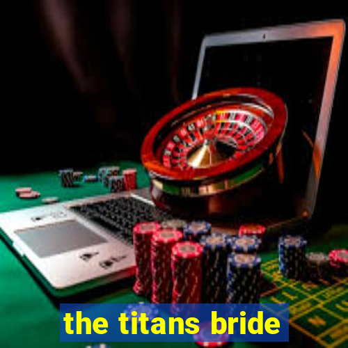 the titans bride