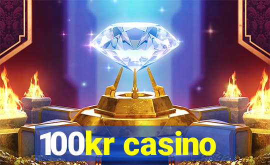 100kr casino