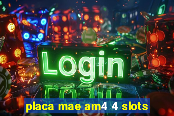 placa mae am4 4 slots