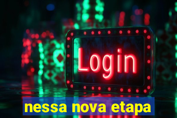 nessa nova etapa