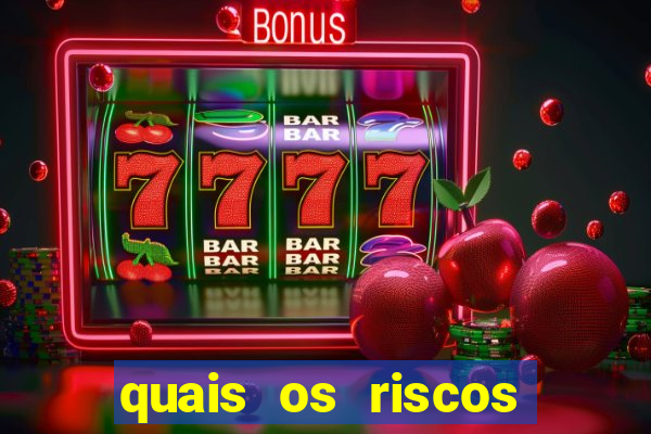 quais os riscos dos jogos de aposta