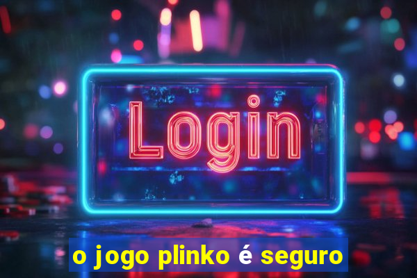 o jogo plinko é seguro