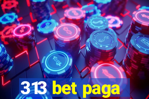 313 bet paga