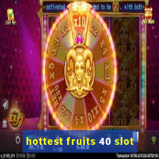 hottest fruits 40 slot