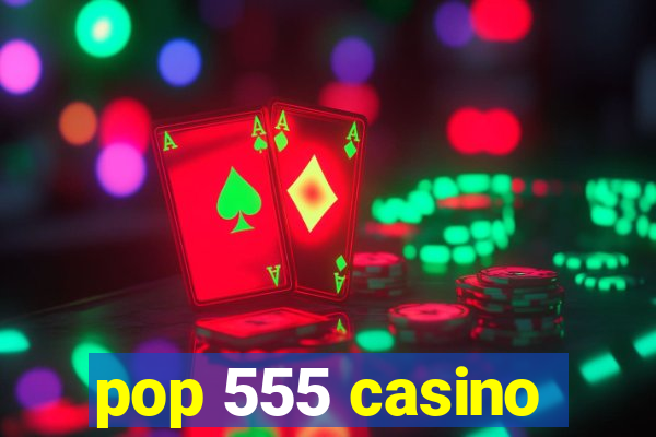 pop 555 casino