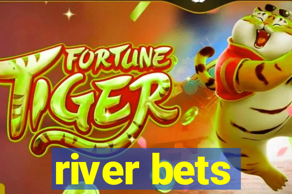 river bets