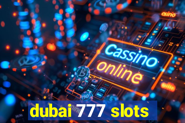 dubai 777 slots