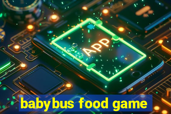 babybus food game