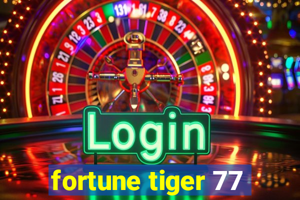 fortune tiger 77