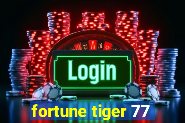 fortune tiger 77