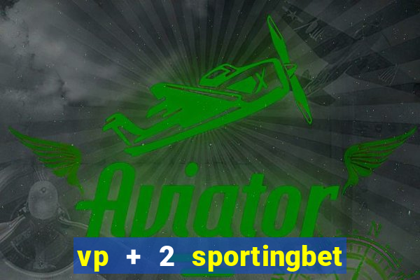 vp + 2 sportingbet o que significa