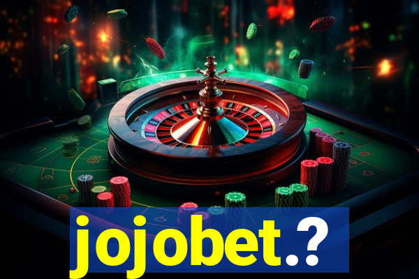 jojobet.?