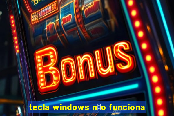 tecla windows n茫o funciona