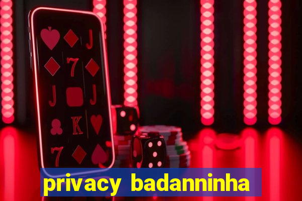 privacy badanninha