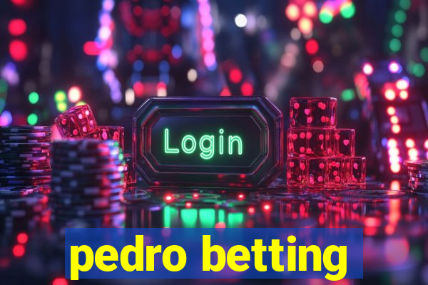 pedro betting