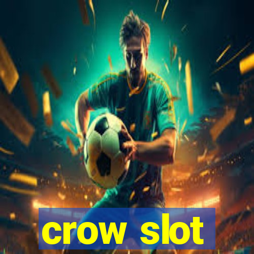 crow slot