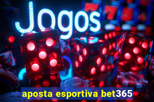 aposta esportiva bet365