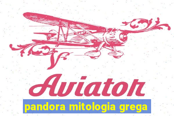 pandora mitologia grega