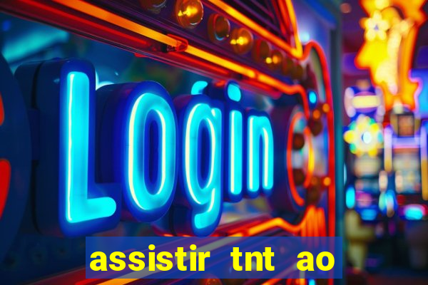 assistir tnt ao vivo gr谩tis