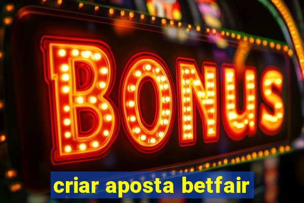 criar aposta betfair