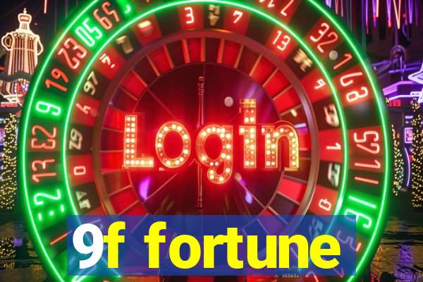 9f fortune