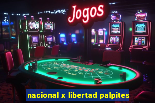 nacional x libertad palpites