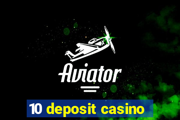 10 deposit casino