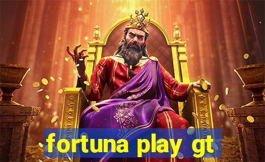 fortuna play gt