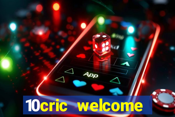 10cric welcome casino bonus