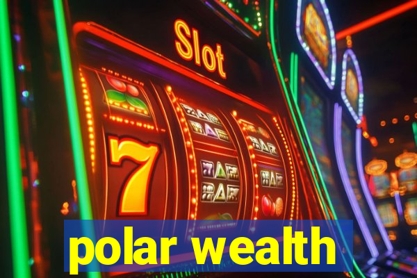 polar wealth