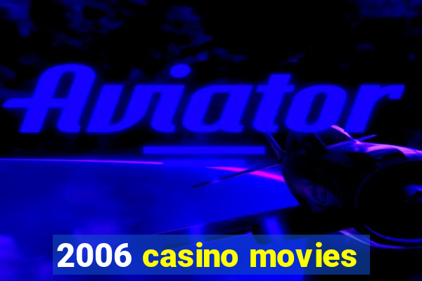 2006 casino movies