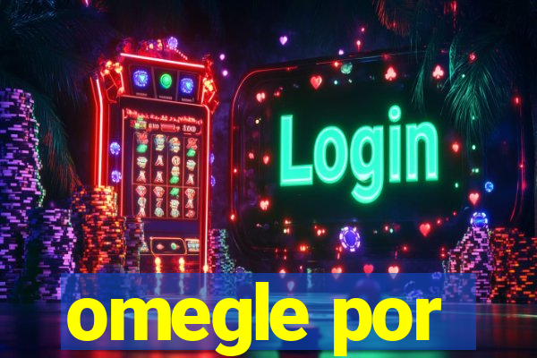 omegle por