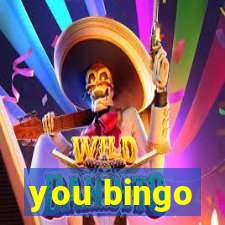 you bingo