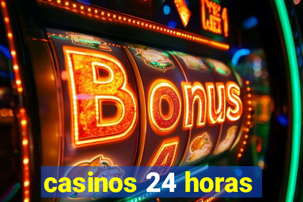 casinos 24 horas